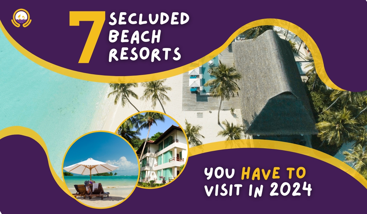 Top 7 Secluded Beach Resorts You Have to Check Out in 2024